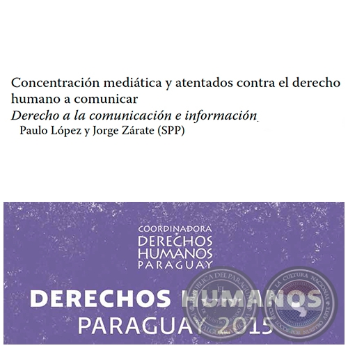 Concentración mediática y atentados contra el derecho humano a comunicar - DERECHOS HUMANOS EN PARAGUAY 2015 - Autores:  PAULO LÓPEZ y JORGE ZÁRATE - Páginas 339 al 350 - Año 2015